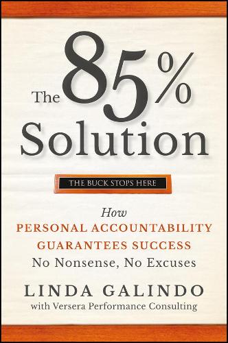 Паперова книга «The 85% Solution: How Personal Accountability Guarantees Success -- No Nonsense, No Excuses», автор Лінда Галіндо - фото №1