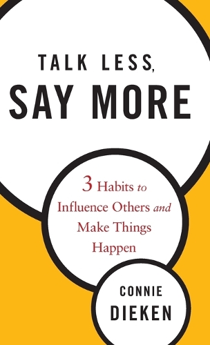 Паперова книга «Talk Less, Say More: Three Habits to Influence Others and Make Things Happen», автор Конні Дікен - фото №1
