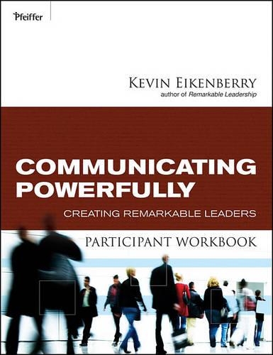 Паперова книга «Communicating Powerfully Participant Workbook: Creating Remarkable Leaders», автор Кевін Ейкенберрі - фото №1