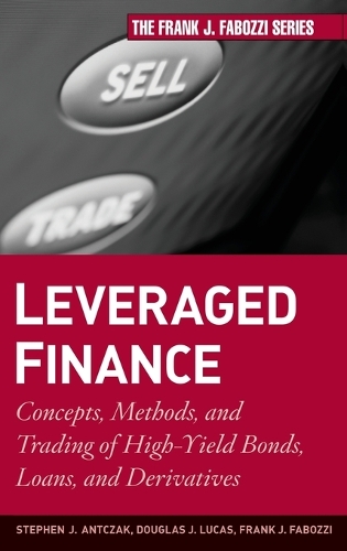 Бумажная книга «Leveraged Finance: Concepts, Methods, and Trading of High-Yield Bonds, Loans, and Derivatives», авторов Дуглас Дж. Лукас, Стивен Дж. Анчак - фото №1
