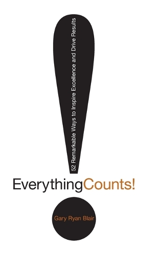 Паперова книга «Everything Counts: 52 Remarkable Ways to Inspire Excellence and Drive Results», автор Гері Райан Блер - фото №1