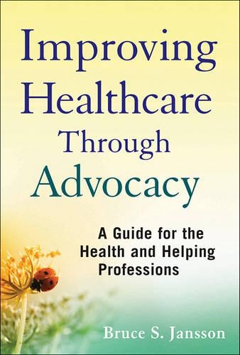 Бумажная книга «Improving Healthcare Through Advocacy: A Guide for the Health and Helping Professions», автор Брюс С. Янссон - фото №1
