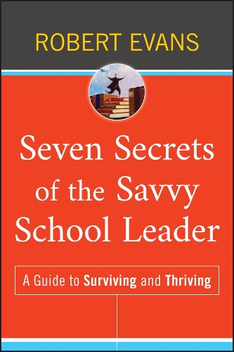 Бумажная книга «Seven Secrets of the Savvy School Leader: A Guide to Surviving and Thriving», автор Роберт Эванс - фото №1