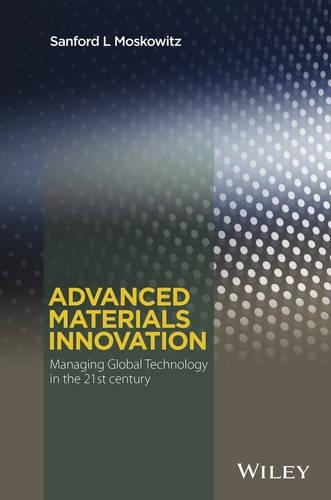 Бумажная книга «Advanced Materials Innovation: Managing Global Technology in the 21st century», автор Сэнфорд Л. Московиц - фото №1