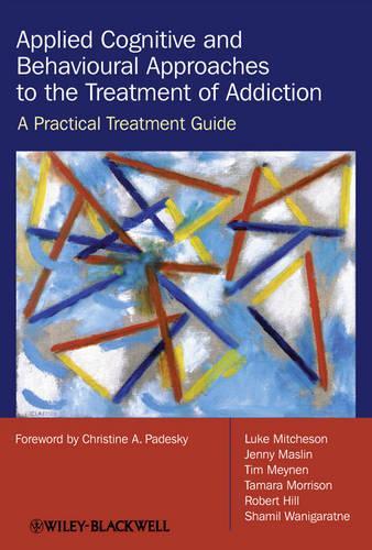 Бумажная книга «Applied Cognitive and Behavioural Approaches to the Treatment of Addiction: A Practical Treatment Guide», авторов Дженни Маслин, Люк Митчесон, Роберт Хилл, Шамиль Ванигаратне, Тамара Моррисон, Тим Мейнен - фото №1