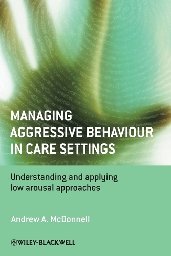 Паперова книга «Managing Aggressive Behaviour in Care Settings: Understanding and Applying Low Arousal Approaches», автор Ендрю А. Макдоннелл - фото №1