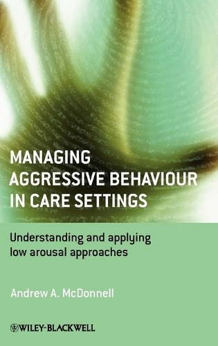 Бумажная книга «Managing Aggressive Behaviour in Care Settings: Understanding and Applying Low Arousal Approaches», автор Эндрю А. Макдоннелл - фото №1