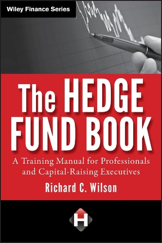 Бумажная книга «The Hedge Fund Book: A Training Manual for Professionals and Capital-Raising Executives», автор Ричард К. Уилсон - фото №1