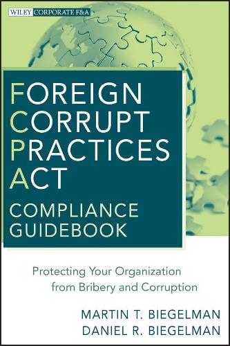 [object Object] «Foreign Corrupt Practices Act Compliance Guidebook: Protecting Your Organization from Bribery and Corruption», авторов Дэниел Р. Бигельман, Мартин Т. Бигельман - фото №1