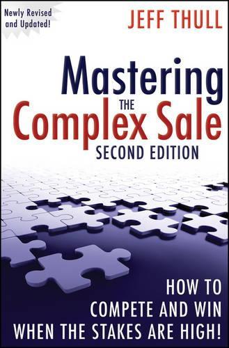 Бумажная книга «Mastering the Complex Sale: How to Compete and Win When the Stakes are High!», автор Джефф Талл - фото №1