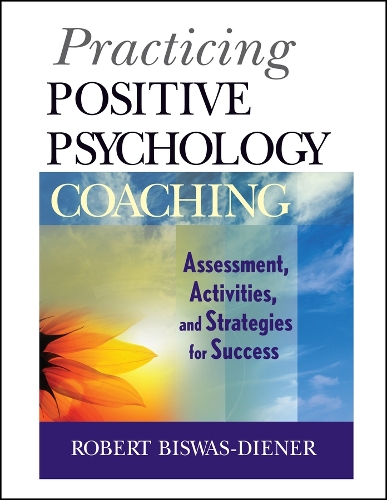 Бумажная книга «Practicing Positive Psychology Coaching: Assessment, Activities and Strategies for Success», автор Роберт Бисвас-Динер - фото №1