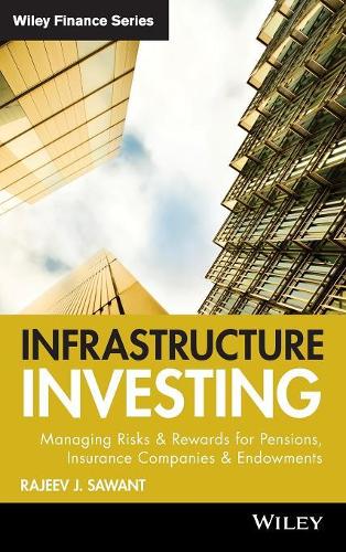 Бумажная книга «Infrastructure Investing: Managing Risks & Rewards for Pensions, Insurance Companies & Endowments», автор Раджив Дж. Савант - фото №1