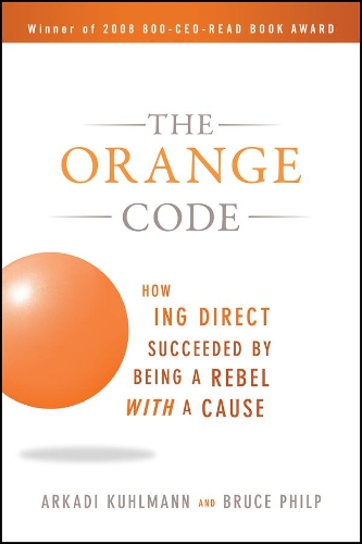Паперова книга «The Orange Code: How ING Direct Succeeded by Being a Rebel with a Cause», авторів Аркадій Кульманн, Брюс Філп - фото №1