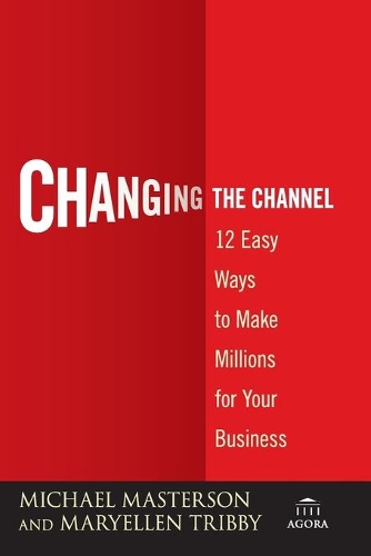 Паперова книга «Changing the Channel: 12 Easy Ways to Make Millions for Your Business», авторів МеріЕллен Тріббі, Майкл Мастерсон - фото №1