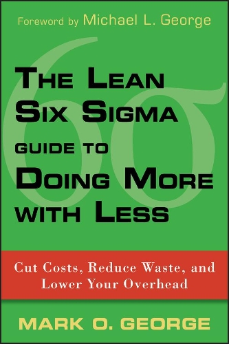 Бумажная книга «The Lean Six Sigma Guide to Doing More With Less: Cut Costs, Reduce Waste, and Lower Your Overhead», автор Марк О. Джордж - фото №1