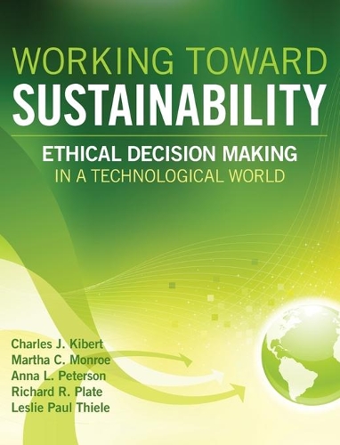 Паперова книга «Working Toward Sustainability: Ethical Decision-Making in a Technological World», авторів Анна Л. Петерсон, Чарльз Дж. Кіберт, Леслі Пол Тіле, Марта К. Монро, Річард Р. Плейт - фото №1