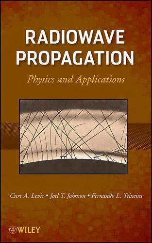 Бумажная книга «Radiowave Propagation: Physics and Applications», авторов Курт Левис, Фернандо Л. Тейшейра, Джоэл Т. Джонсон - фото №1