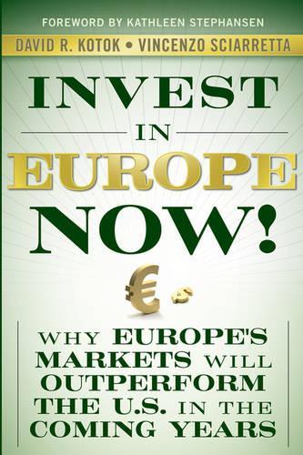 Паперова книга «Invest in Europe Now!: Why Europe's Markets Will Outperform the US in the Coming Years», авторів Девід Р. Коток, Вінченцо Скіарретта - фото №1