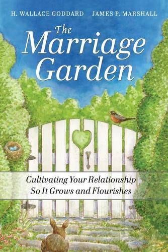 Паперова книга «The Marriage Garden: Cultivating Your Relationship so it Grows and Flourishes», авторів Х. Воллес Годдард, Джеймс П. Маршалл - фото №1