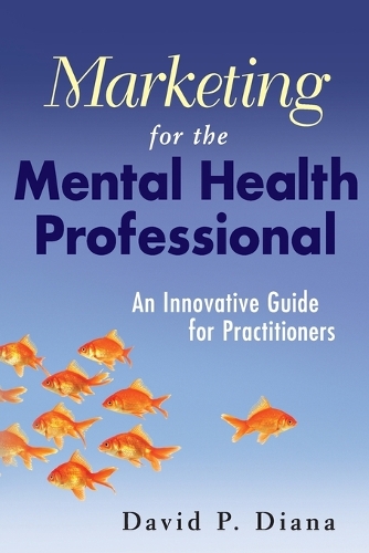 Бумажная книга «Marketing for the Mental Health Professional: An Innovative Guide for Practitioners», автор Дэвид П. Диана - фото №1