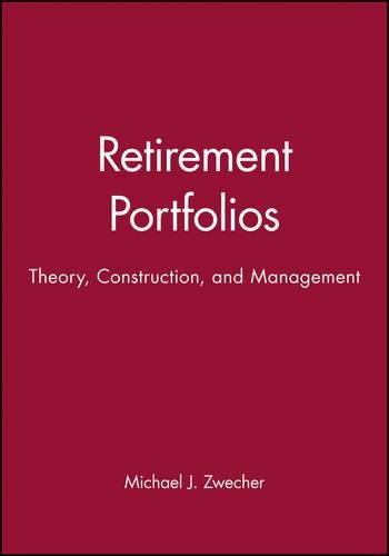 Бумажная книга «Retirement Portfolios & Retirement Portfolios Workbook Set: Theory, Construction, and Management», автор Майкл Дж. Цвечер - фото №1