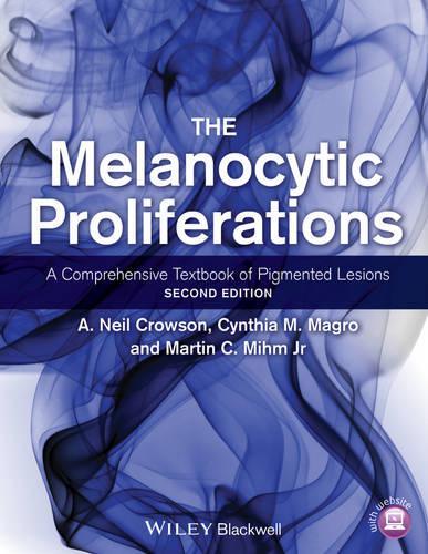 Бумажная книга «The Melanocytic Proliferations: A Comprehensive Textbook of Pigmented Lesions», авторов А. Нил Кроусон, Синтия М. Магро, Мартин К. Мим - фото №1