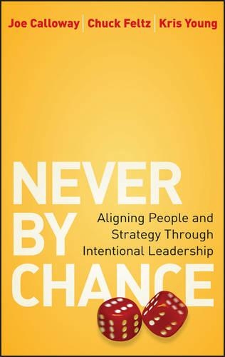 Паперова книга «Never by Chance: Aligning People and Strategy Through Intentional Leadership», авторів Чак Фельц, Джо Келловей, Кріс Янг - фото №1