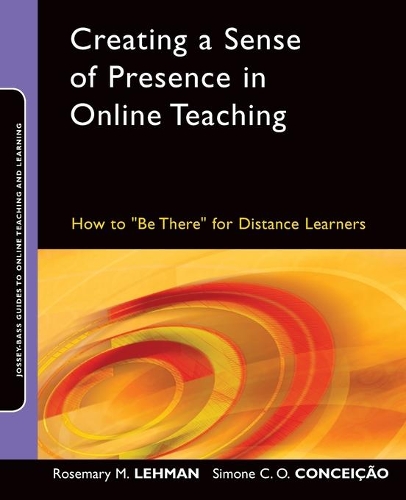Паперова книга «Creating a Sense of Presence in Online Teaching: How to "Be There" for Distance Learners», авторів Розмарі М. Леман, Сімоне К. О. Консейсао - фото №1