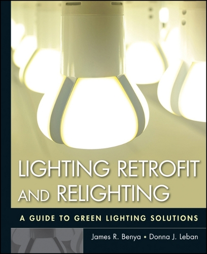 Бумажная книга «Lighting Retrofit and Relighting: A Guide to Energy Efficient Lighting», авторов Донна Дж. Лебан, Джеймс Р. Беня - фото №1