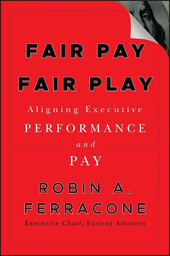 Паперова книга «Fair Pay, Fair Play: Aligning Executive Performance and Pay», автор Робін А. Ферраконе - фото №1