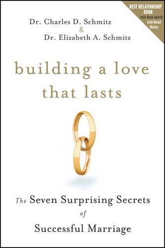 Паперова книга «Building a Love that Lasts: The Seven Surprising Secrets of Successful Marriage», авторів Чарльз Д. Шмітц, Елізабет А. Шмітц - фото №1