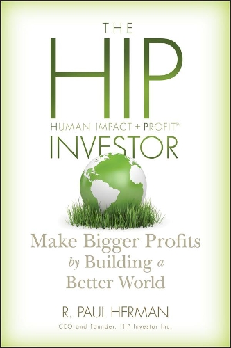 Бумажная книга «The HIP Investor: Make Bigger Profits by Building a Better World», автор Р. Пол Герман - фото №1