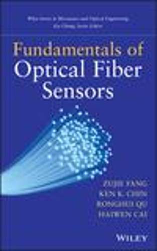 Бумажная книга «Fundamentals of Optical Fiber Sensors», авторов Хайвен Цай, Кен Чин, Ронгхуи Ку, Зуджи Фанг - фото №1