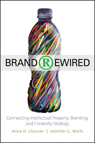 Паперова книга «Brand Rewired: Connecting Branding, Creativity, and Intellectual Property Strategy», авторів Енн Х. Шассер, Дженніфер К. Вулф - фото №1