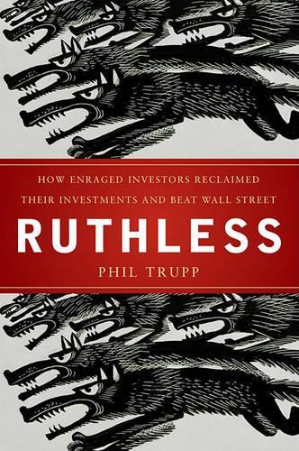Бумажная книга «Ruthless: How Enraged Investors Reclaimed Their Investments and Beat Wall Street», автор Фил Трупп - фото №1