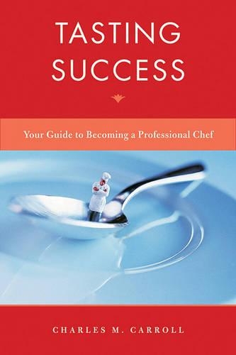 Паперова книга «Tasting Success: Your Guide to Becoming a Professional Chef», автор Чарльз Керрол - фото №1