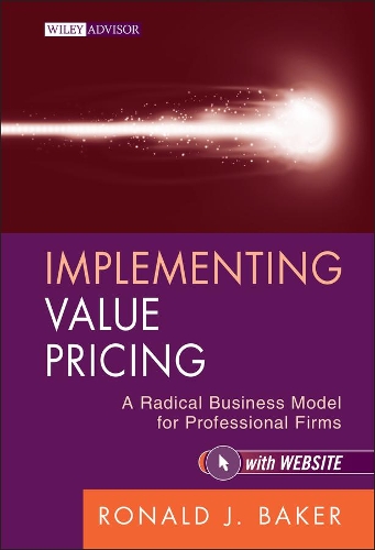 Паперова книга «Implementing Value Pricing: A Radical Business Model for Professional Firms», автор Рональд Джей Бейкер - фото №1