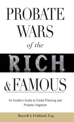 Паперова книга «Probate Wars of the Rich and Famous: An Insider's Guide to Estate Planning and Probate Litigation», автор Рассел Дж. Фішкінд - фото №1