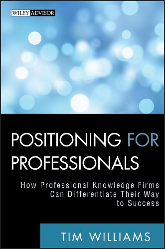Бумажная книга «Positioning for Professionals: How Professional Knowledge Firms Can Differentiate Their Way to Success», автор Тим Уильямс - фото №1