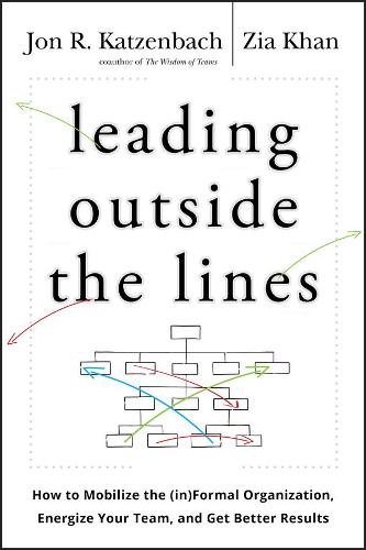 Бумажная книга «Leading Outside the Lines: How to Mobilize the Informal Organization, Energize Your Team, and Get Better Results», авторов Джон Р. Катценбах, Зия Хан - фото №1