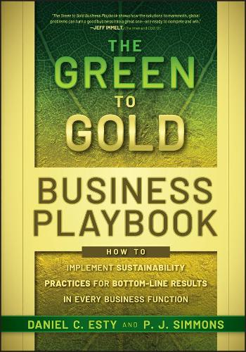 Бумажная книга «The Green to Gold Business Playbook: How to Implement Sustainability Practices for Bottom-Line Results in Every Business Function», авторов Дэниел К. Эсти, П. Дж. Симмонс - фото №1