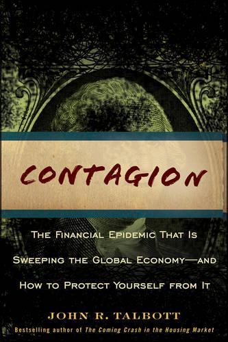 Бумажная книга «Contagion: The Financial Epidemic That is Sweeping the Global Economy... and How to Protect Yourself from It», автор Джон Р. Талботт - фото №1