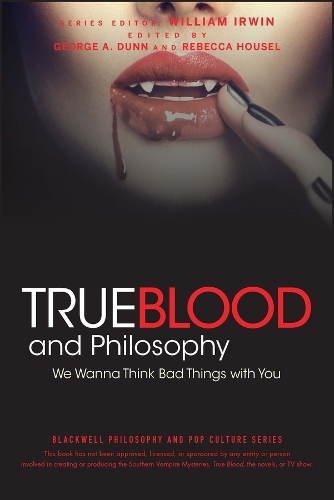 Бумажная книга «True Blood and Philosophy: We Wanna Think Bad Things with You», авторов Джордж А. Данн, Ребекка Хаусел, Уильям Ирвин - фото №1