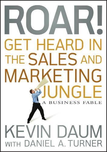 Бумажная книга «Roar! Get Heard in the Sales and Marketing Jungle: A Business Fable», автор Кевин Даум - фото №1