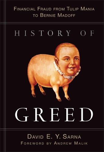 Бумажная книга «History of Greed: Financial Fraud from Tulip Mania to Bernie Madoff», автор Дэвид Е. Й. Сарна - фото №1
