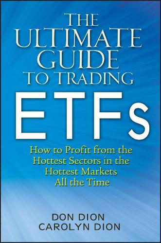Бумажная книга «The Ultimate Guide to Trading ETFs: How To Profit from the Hottest Sectors in the Hottest Markets All the Time», авторов Кэролин Дион, Дон Дион - фото №1