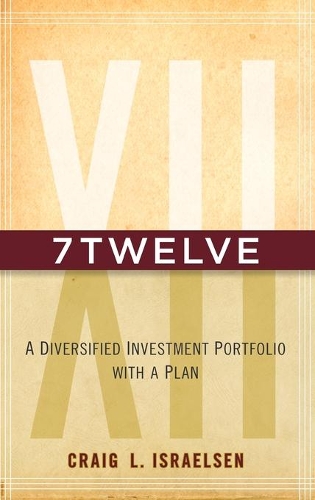 Паперова книга «7Twelve: A Diversified Investment Portfolio with a Plan», автор Крейг Л. Ісраельсен - фото №1