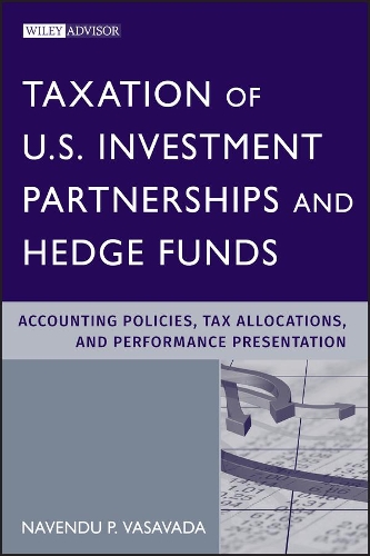 Бумажная книга «Taxation of U.S. Investment Partnerships and Hedge Funds: Accounting Policies, Tax Allocations, and Performance Presentation», автор Навенду П. Васавада - фото №1