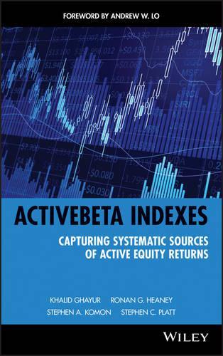 Паперова книга «ActiveBeta Indexes: Capturing Systematic Sources of Active Equity Returns», авторів Халід Гаюр, Ронан Г. Хіні, Стівен А. Комон, Стівен К. Платт - фото №1