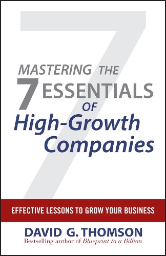 Бумажная книга «Mastering the 7 Essentials of High-Growth Companies: Effective Lessons to Grow Your Business», автор Дэвид Г. Томсон - фото №1